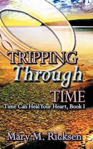 Tripping Through Time de Mary M. Ricksen