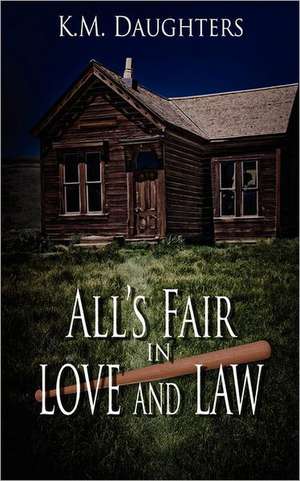 All's Fair in Love and Law de K. M. Daughters