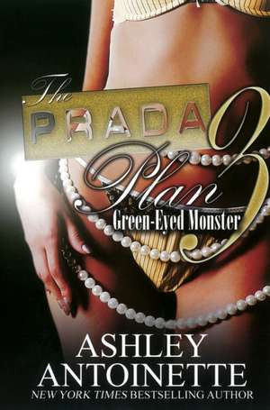 The Prada Plan: 3: Green-Eyed Monster de Ashley Antoinette