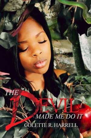 The Devil Made Me Do It de Colette R. Harrell