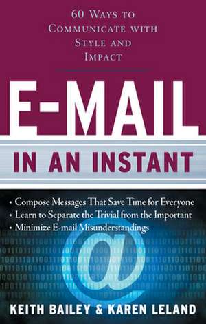 E-mail in an Instant: 60 Ways to Communicate with Style and Impact de Keith Bailey