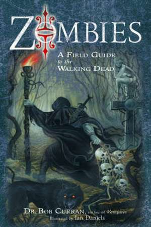 Zombies: A Field Guide to the Walking Dead de Bob Curran