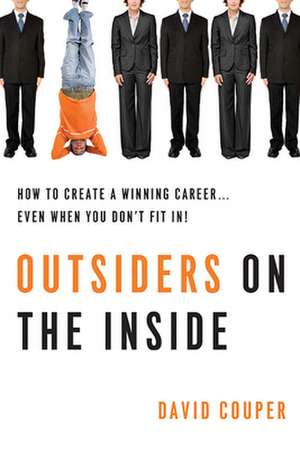 Outsiders on the Inside: How to Create a Winning Career... Even When You Don't Fit In! de David Couper