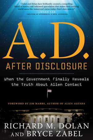 A.D. After Disclosure: When the Government Finally Reveals the Truth about Alien Contact de Richard M. Dolan