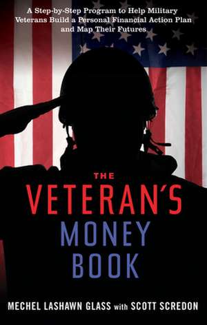 The Veteran's Money Book: A Step-By-Step Program to Help Military Veterans Build a Personal Financial Action Plan and Map Their Futures de Mechel Lashawn Glass