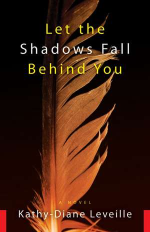 Let the Shadows Fall Behind You de Kathy-Diane Leveille