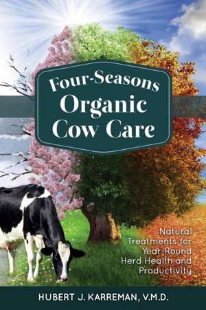 Four-Seasons Organic Cow Care de Hubert J. Karreman