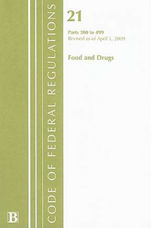 Food and Drugs, Volume 21: Parts 300 to 499 de National Archives and Records Administra