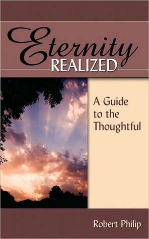 Eternity Realized: A Guide to the Thoughtful de Robert Philip