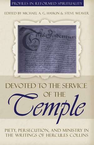 Devoted to the Service of the Temple: Piety, Persecution, and Ministry in the Writings of Hercules Collins de Hercules Collins