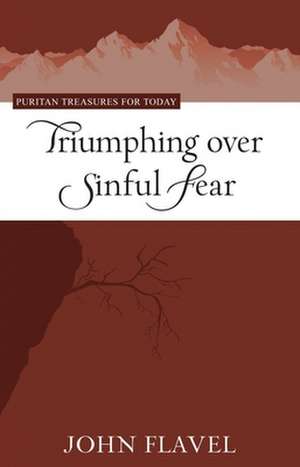 Triumphing Over Sinful Fear de John Flavel