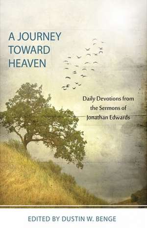 A Journey Towards Heaven: Daily Devotions from Jonathan Edwards de Jonathan Edwards