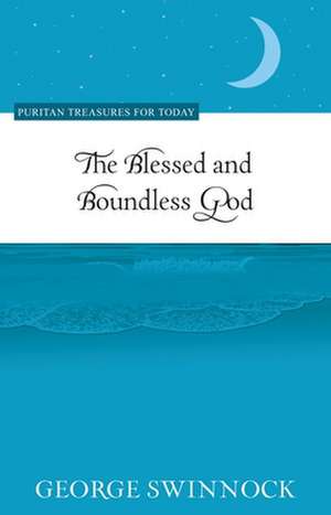 The Blessed and Boundless God de George Swinnock