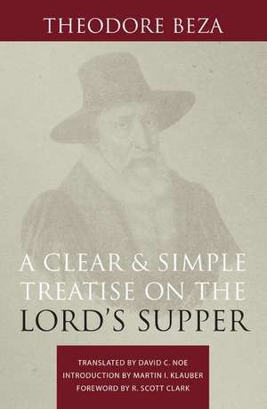 A Clear and Simple Treatise on the Lord's Supper de Theodore Beza