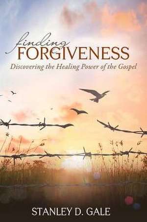 Finding Forgiveness de Stanley D. Gale