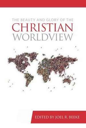 The Beauty and Glory of the Christian Worldview de Charles M. Barrett