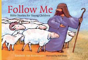 Follow Me: Bible Stories for Young Children de Liesbeth van Binsbergen