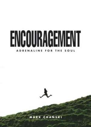 Encouragement: Adrenaline for the Soul de Mark Chanski