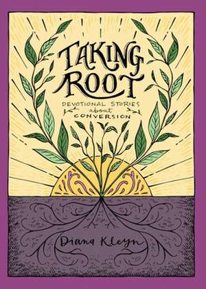 Taking Root de Diana Kleyn