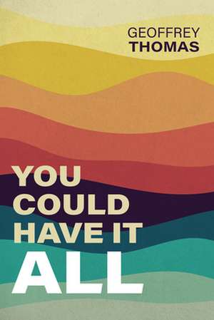 You Could Have It All de Geoffrey Thomas