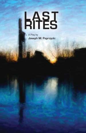 Last Rites de Joseph M. Paprzycki