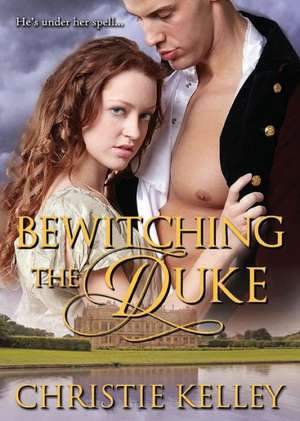 Bewitching the Duke de Christie Kelley