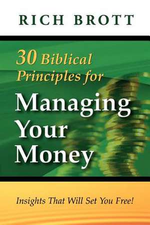 30 Biblical Principles for Managing Your Money: Insights That Will Set You Free! de Rich Brott