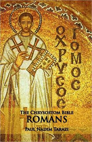 The Chrysostom Bible - Romans: A Commentary de Paul Nadim Tarazi