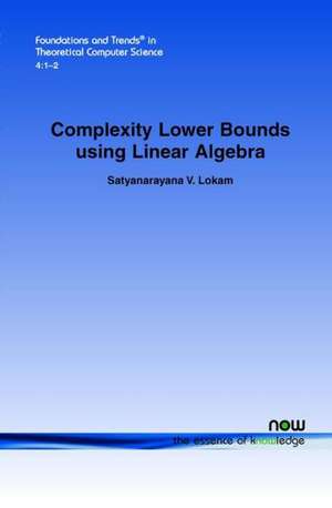 Complexity Lower Bounds Using Linear Algebra de Satyanarayana V. Lokam