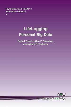 Lifelogging: Personal Big Data de Cathal Gurrin