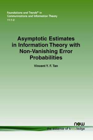 Asymptotic Estimates in Information Theory with Non-Vanishing Error Probabilities de Vincent y. F. Tan