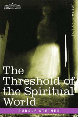 The Threshold of the Spiritual World de Rudolf Steiner