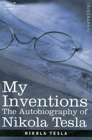 My Inventions: The Autobiography of Nikola Tesla de Nikola Tesla