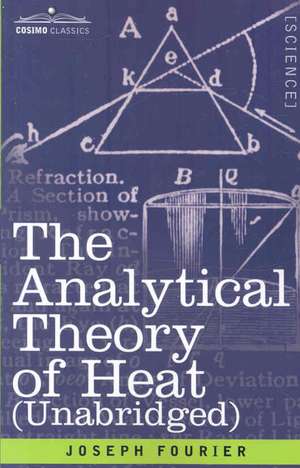 The Analytical Theory of Heat (Unabridged) de Joseph Fourier