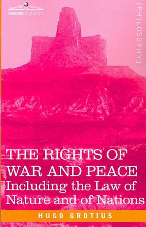 The Rights of War and Peace: Including the Law of Nature and of Nations de Hugo Grotius