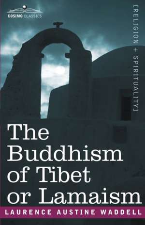 The Buddhism of Tibet or Lamaism de Laurence Austine Waddell