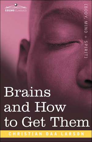 Brains and How to Get Them de Christian D. Larson