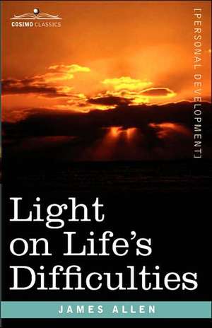 Light on Life's Difficulties de James Allen