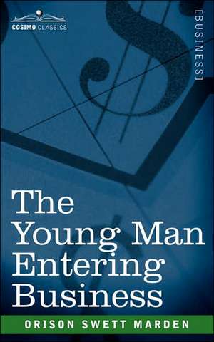 The Young Man Entering Business de Orison Swett Marden