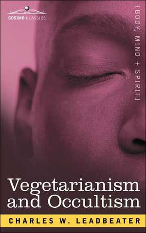 Vegetarianism and Occultism de Charles Webster Leadbeater