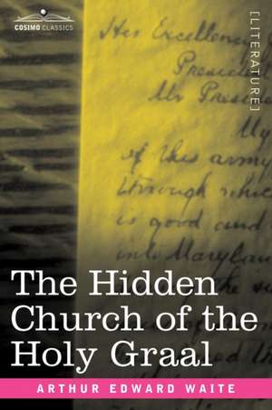 The Hidden Church of the Holy Graal de Arthur Edward Waite