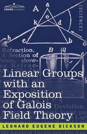 Linear Groups with an Exposition of Galois Field Theory de Leonard Eugene Dickson