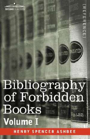 Bibliography of Forbidden Books - Volume I de Henry Spencer Ashbee