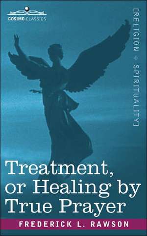 Treatment, or Healing by True Prayer de Frederick L. Rawson