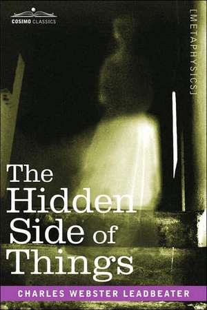 The Hidden Side of Things de Charles Webster Leadbeater