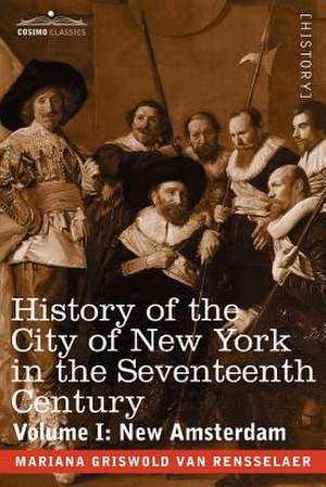 History of the City of New York in the Seventeenth Century de Mariana Griswold Van Rensselaer