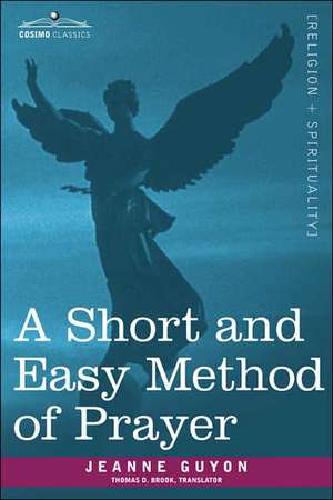 A Short and Easy Method of Prayer de Jeanne Guyon