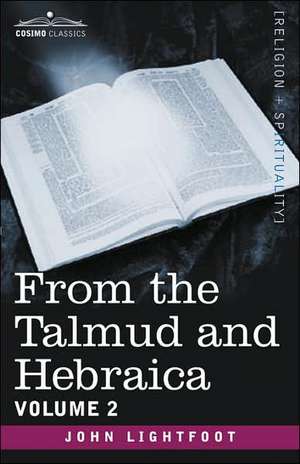 From the Talmud and Hebraica, Volume 2 de John Lightfoot