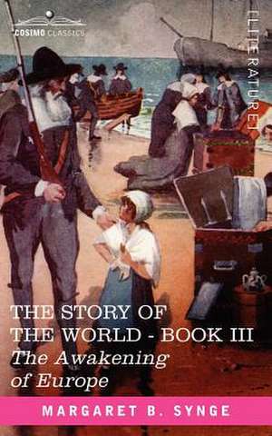 The Awakening of Europe, Book III of the Story of the World de M. B. Synge