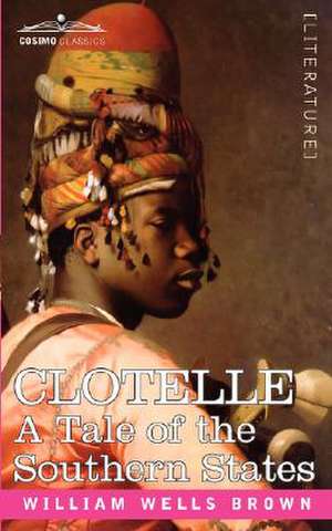 Clotelle or a Tale of Southern States de William Wells Brown